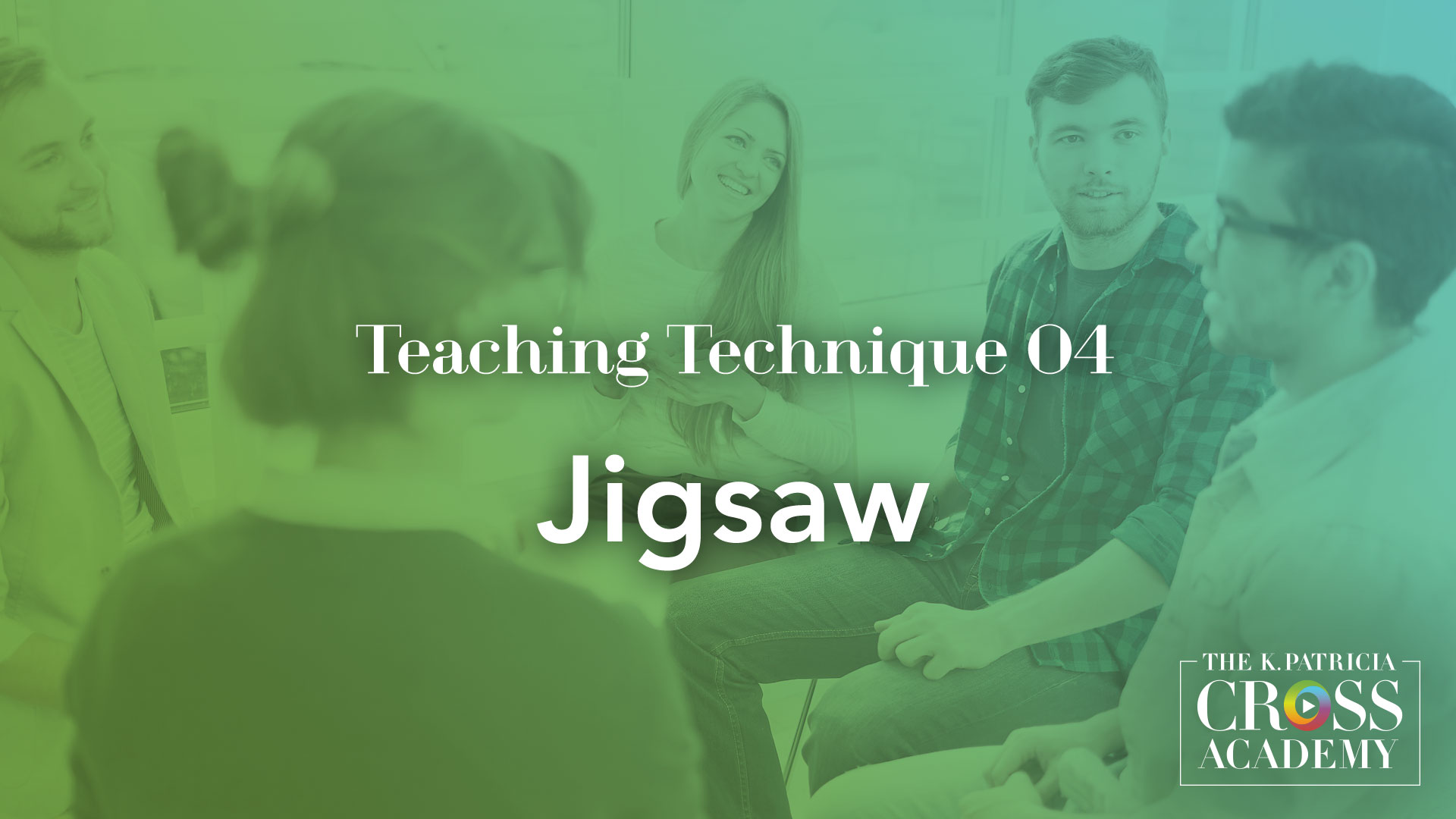 Teaching Technique 04 Jigsaw THE K. PATRICIA CROSS ACADEMY