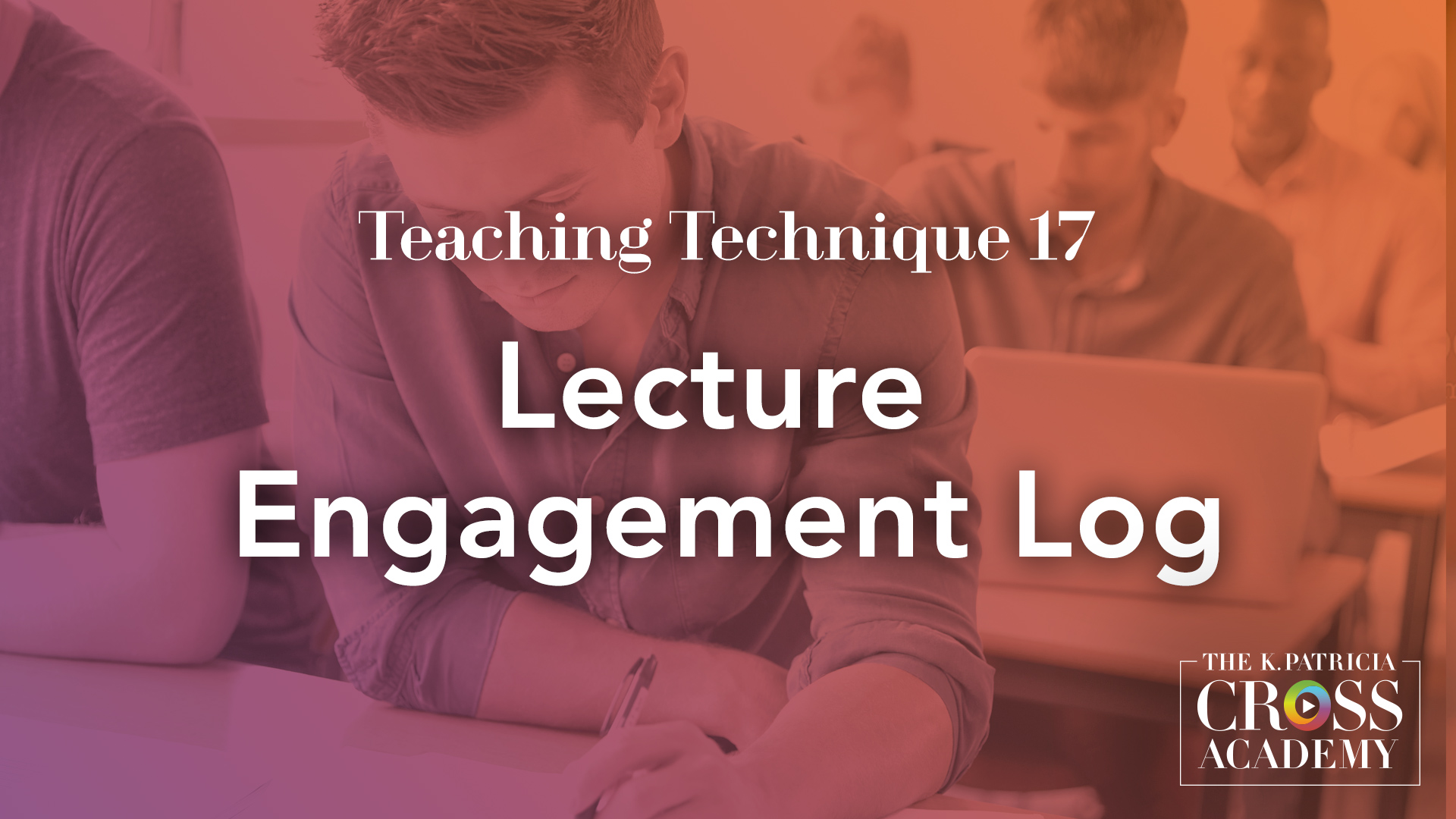 Teaching Technique 17 Lecture Engagement Log THE K. PATRICIA CROSS ACADEMY