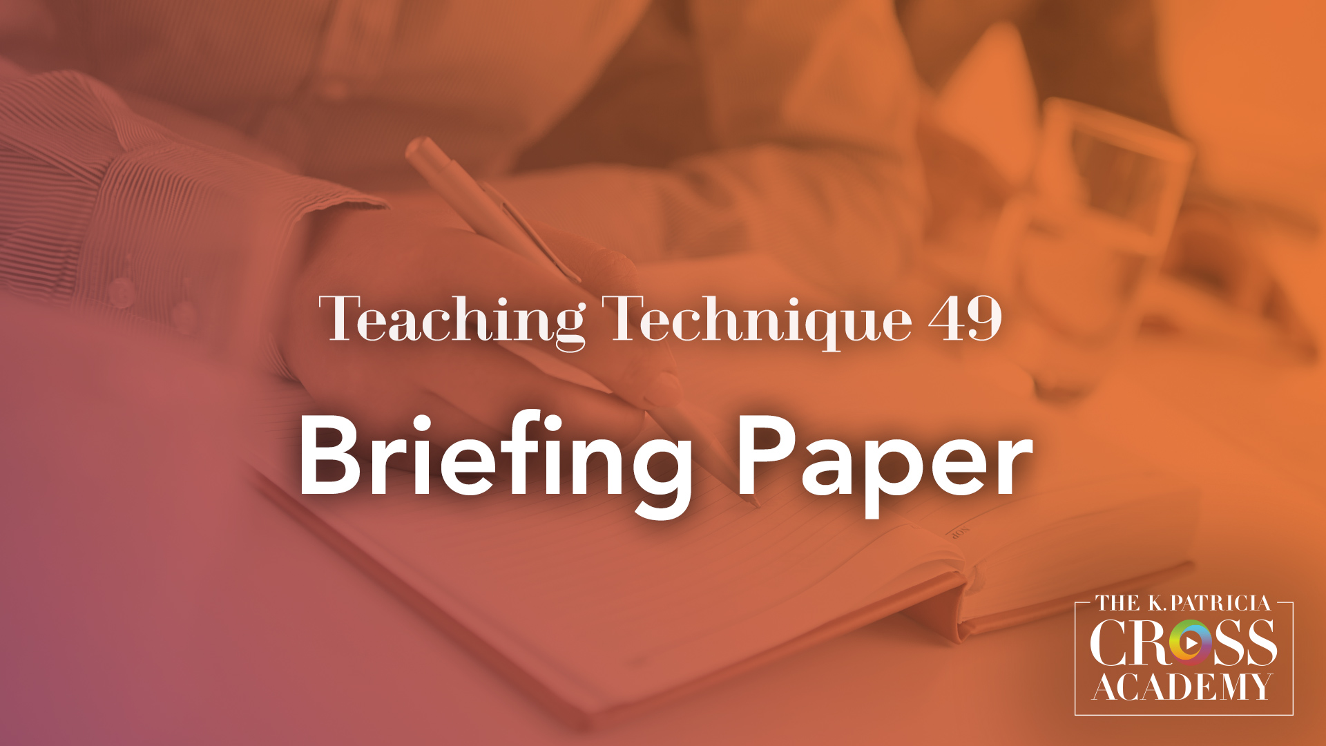 Teaching Technique 49 Briefing Paper THE K.PATRICIA CROSS ACADEMY