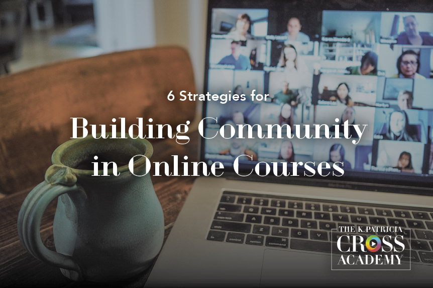 6 Strategies for Building Community in Online Courses THE K.PATRICIA CROSS ACADEMY