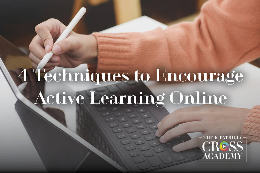 4 Techniques to Encourage Active Learning Online THE K. PATRICIA CROSS ACADEMY 5