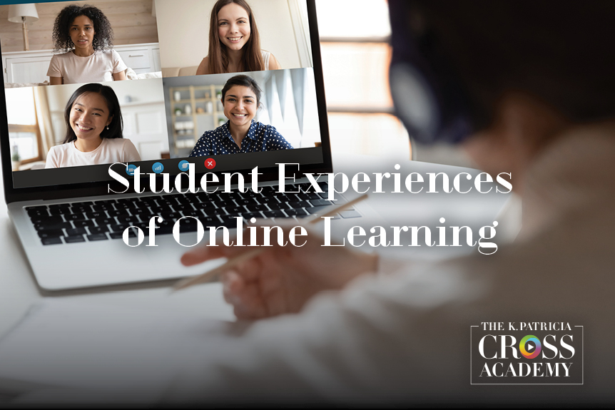 Student Experiences of Online Learning THE K.PATRICIA CROSS ACADEMY