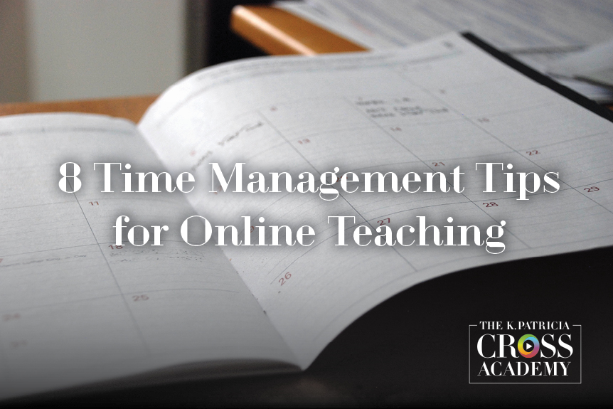 8 Time Management Tips for Online Teaching THE K.PATRICIA CROSS ACADEMY