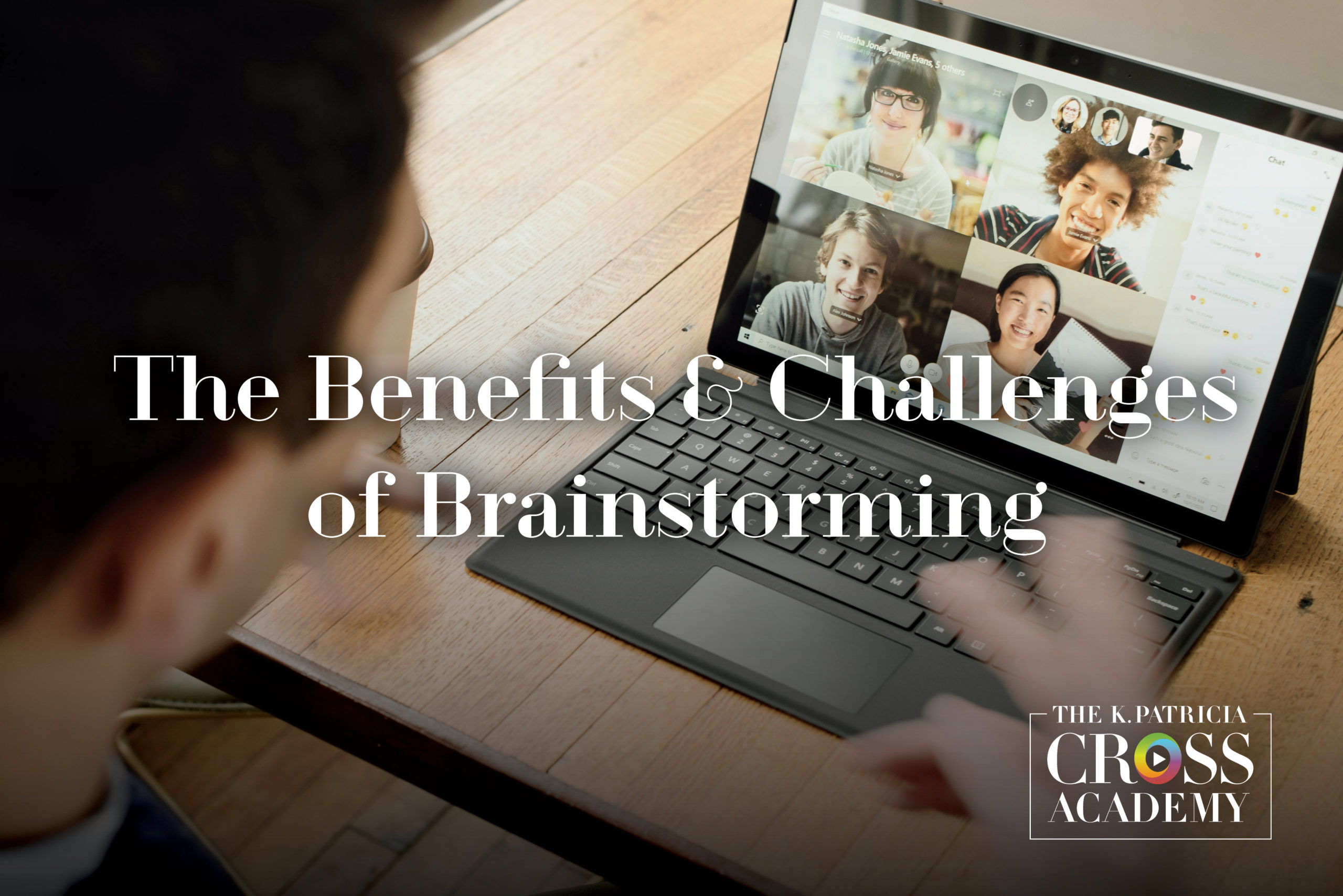 The Benefits & Challenges of Brainstorming THE K.PATRICIA CROSS ACADEMY