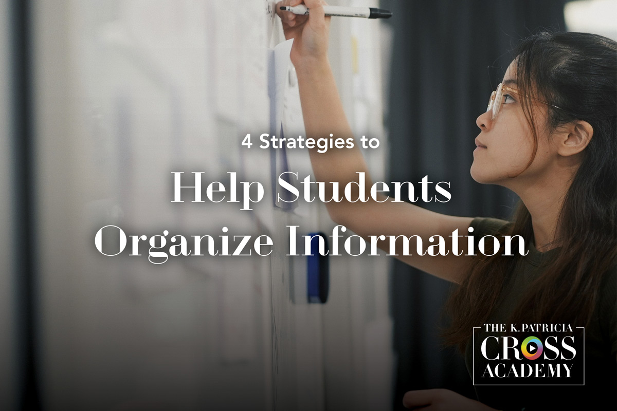 4 Strategies to Help Students Organize Information THE K.PATRICIA CROSS ACADEMY