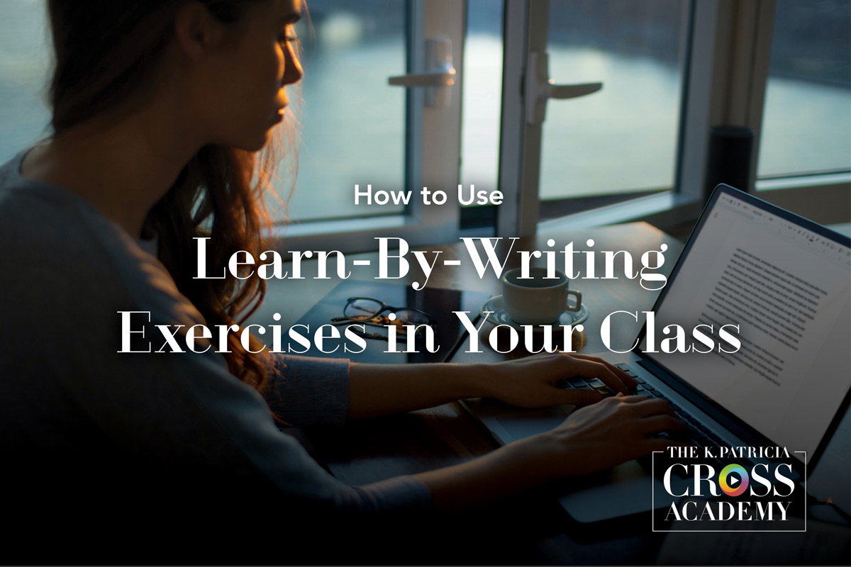 How to Use Learn-By-Writing Excersices in Your Class The K. Patricia Cross Academy