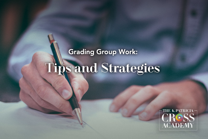 Grading Group Work: Tips and Strategies THE K. PATRICIA CROSS ACADEMY