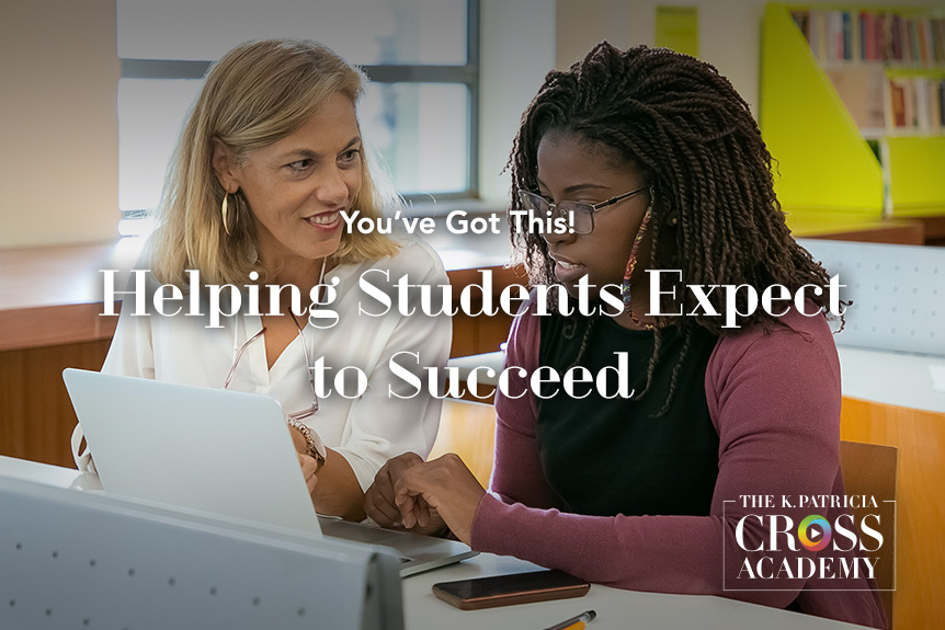 You've Got This! Helping Students Expect to Succeed THE K. PATRICIA CROSS ACADEMY