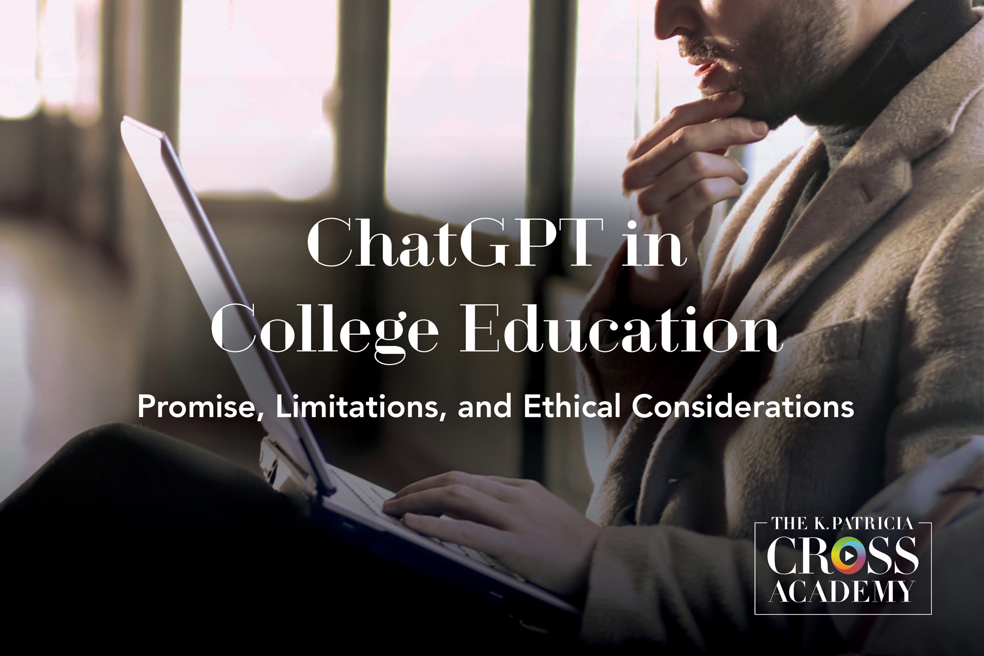 ChatGPT in College Education: Promises, Limitations, and Ethical Considerations. THE K. PATRICIA CROSS ACADEMY.