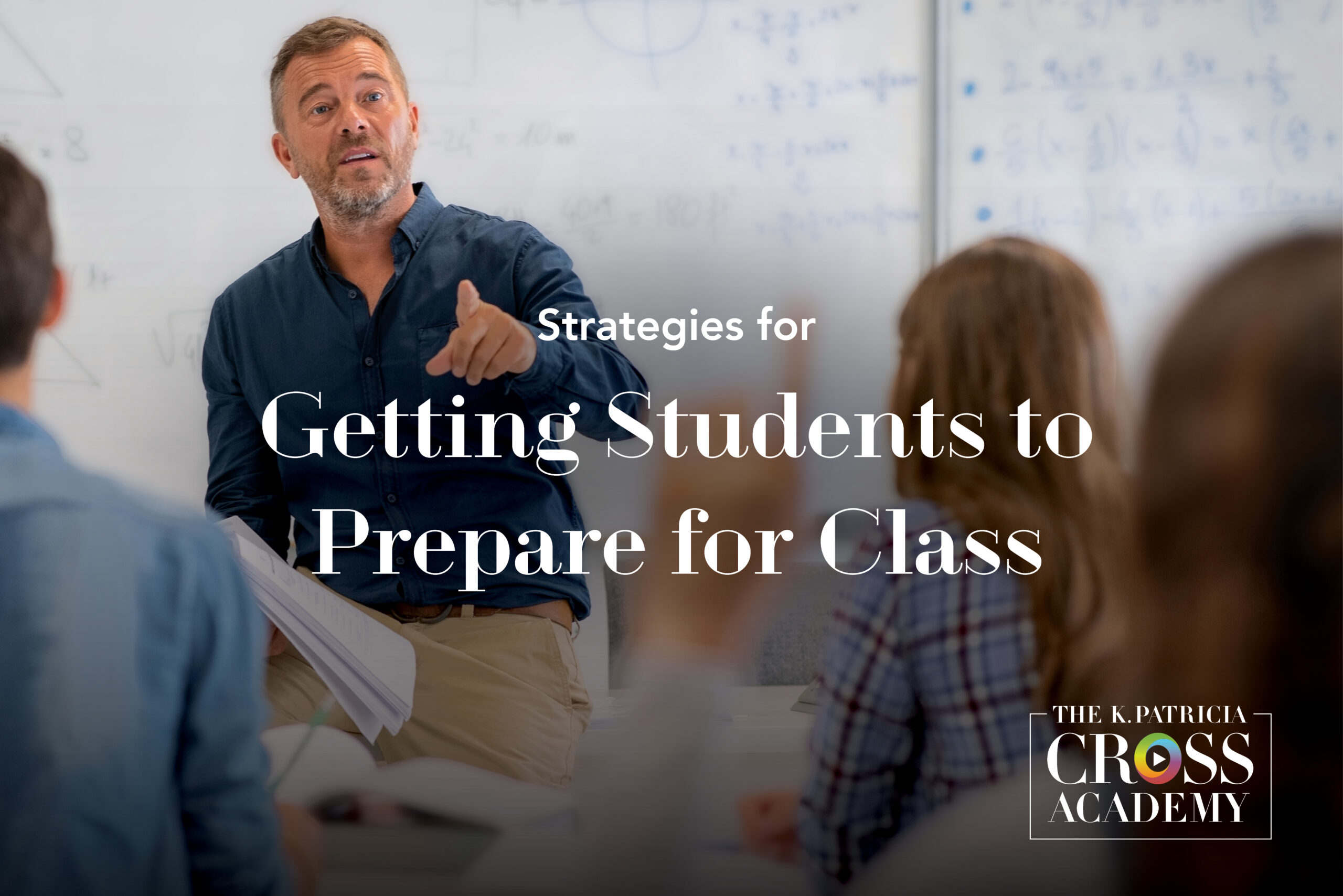 Strategies for Getting Students to Prepare for Class THE K. PATRICIA CROSS ACADEMY