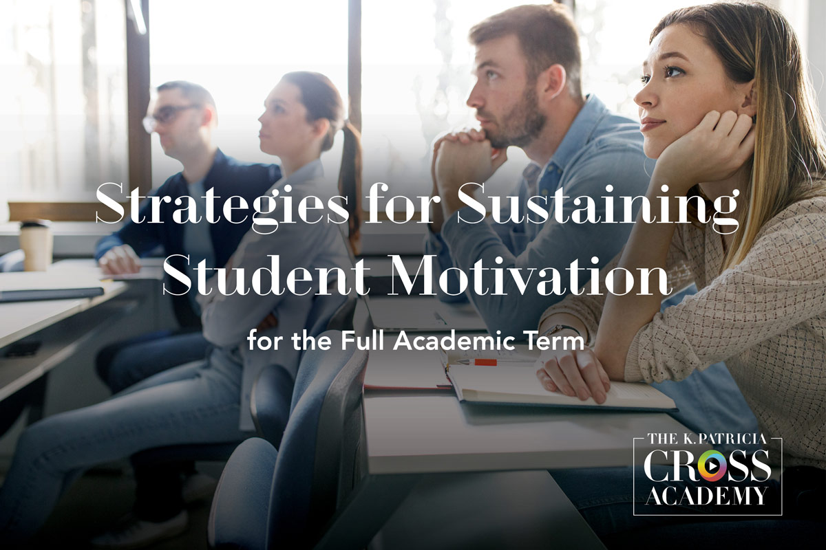 Strategies for Sustaining Student Motivation for the Full Academic Term THE K. PATRICIA CROSS ACADEMY